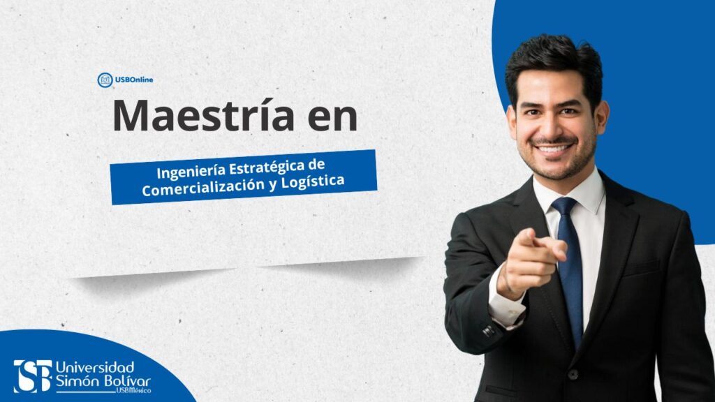 Maestría en Ingeniería Estratégica de Comercialización y Logística: impulsa la innovación y la eficiencia empresarial, 2025