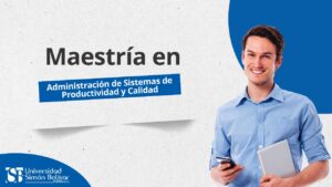 Maestría en Administración de Sistemas de Productividad y Calidad: impulsa la eficiencia y la innovación empresarial, 2025